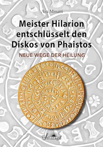Meister Hilarion entschlüsselt den Diskos von Phaistos - Neue Wege der Heilung